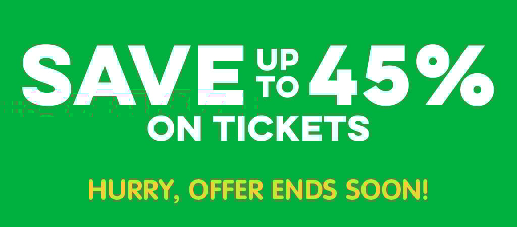 Save up to 45% on Tickets