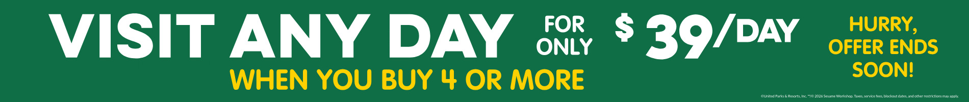 Visit Any Day For Only $39/Day When You Buy Four Or More